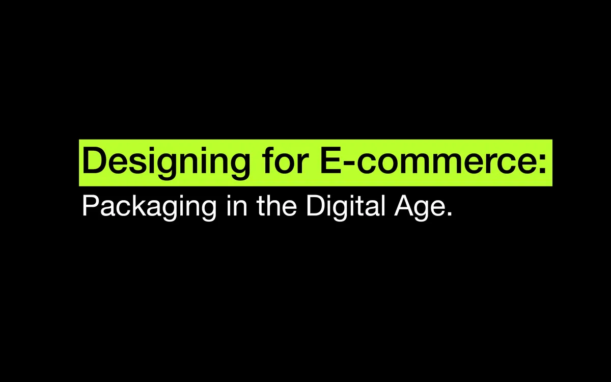 Desiging for E Commerce packaging in the digital age